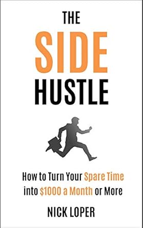 The Side Hustle: How to Turn Your Spare Time into $1000 a Month or More (English Edition)